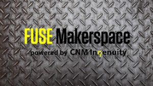 Fuse Makerspace powered by CNM Ingenuity